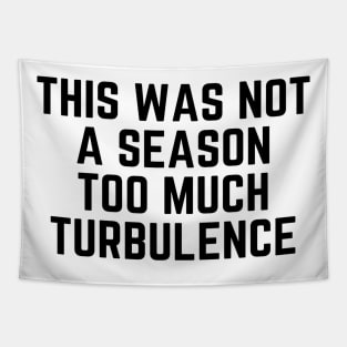 This Was Not A Season Too Much Turbulence Tapestry