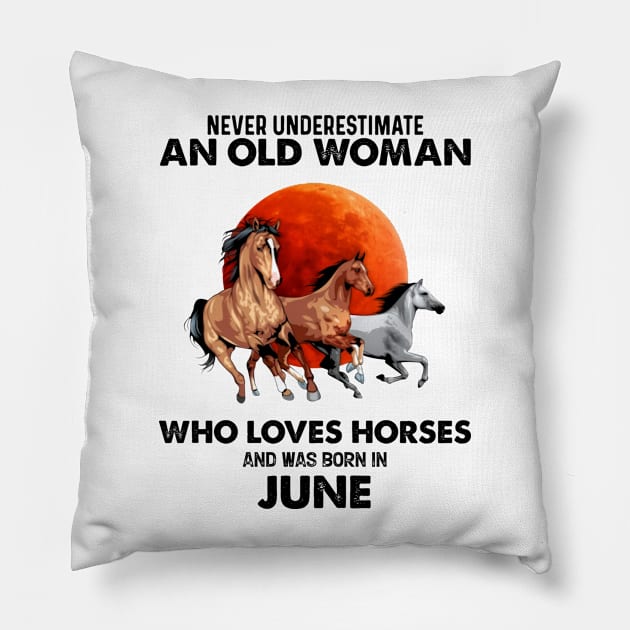 Never Underestimate An Old Woman Who Loves Horses And Was Born In June Pillow by Gadsengarland.Art