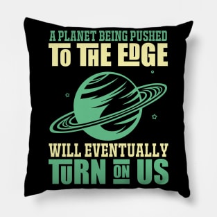 A Planet Being Pusehd - Earth Day Nature Protection Quote Pillow