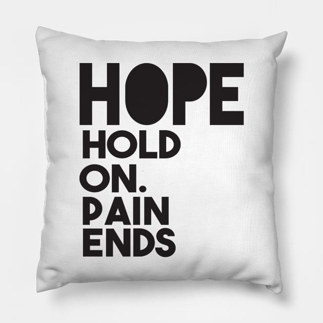 Hope hold on. Pain Ends Pillow by shopbudgets