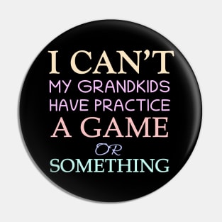 I Can't My Grandkids Have Practice A Game Or Something Pin