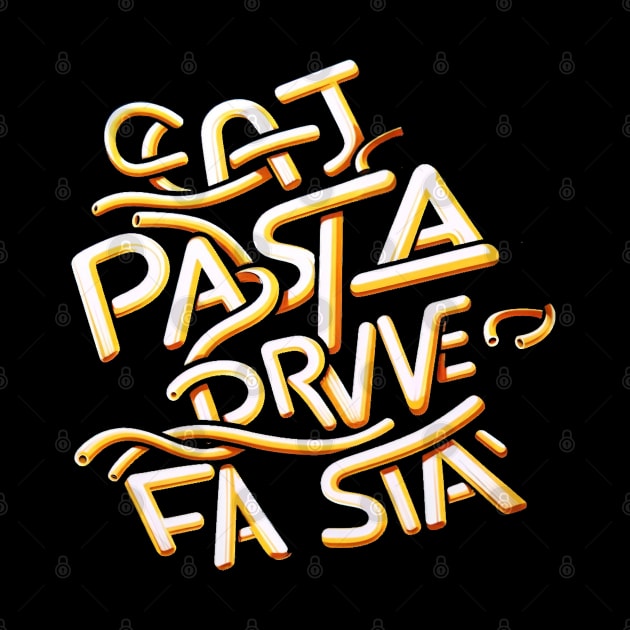 eat pasta drive fasta by WorldByFlower