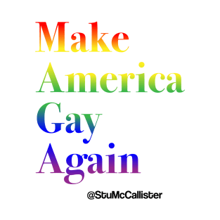 MAGA- Make America Gay Again! T-Shirt