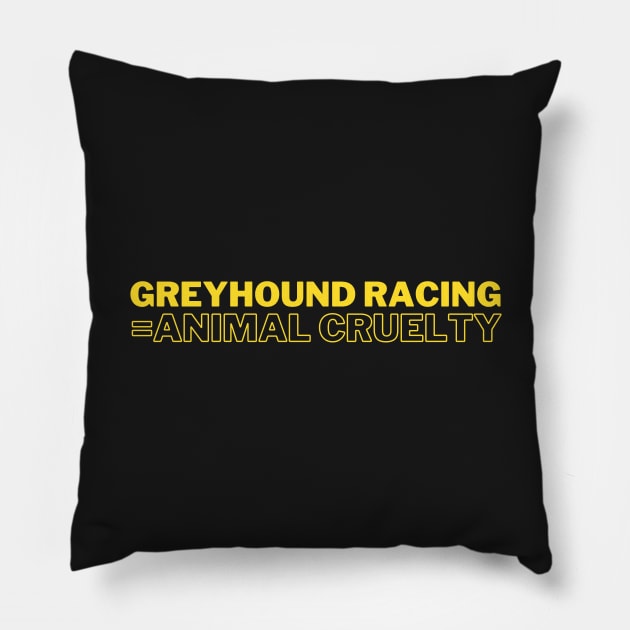 Greyhound Racing = Animal Cruelty Pillow by bluethegrey