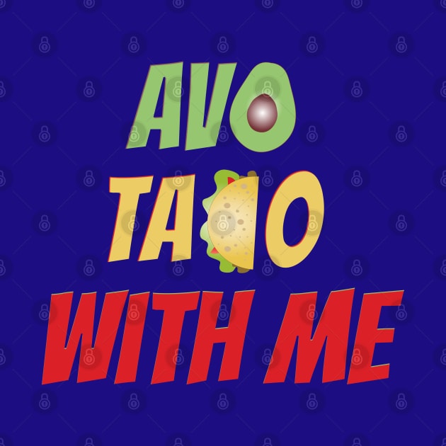 Avo Taco With Me, Funny Mexican Food by Style Conscious