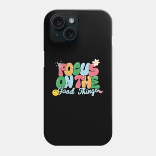 Focus on the good things Phone Case