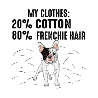 My Clothes: 20% Cotton 80% Frenchie Hair T-Shirt