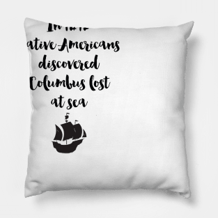 Columbus Lost At Sea - Native Americans Pillow