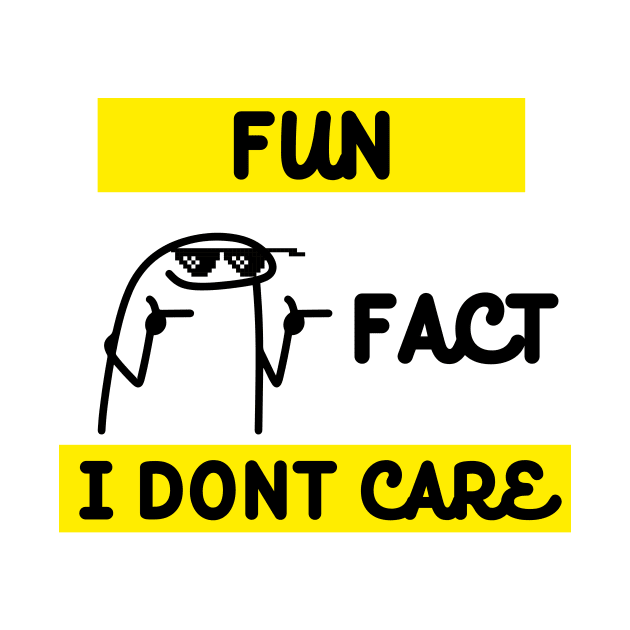 FUN FACT I DONT CARE by Taraza