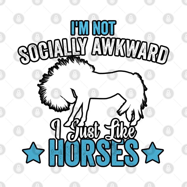 I'm Not Socially Awkward I Just Like Horses (3) by Graficof