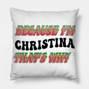 BECAUSE I'M CHRISTINA : THATS WHY Pillow