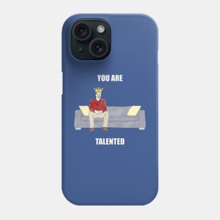 The Sofa King: You are Talented Phone Case