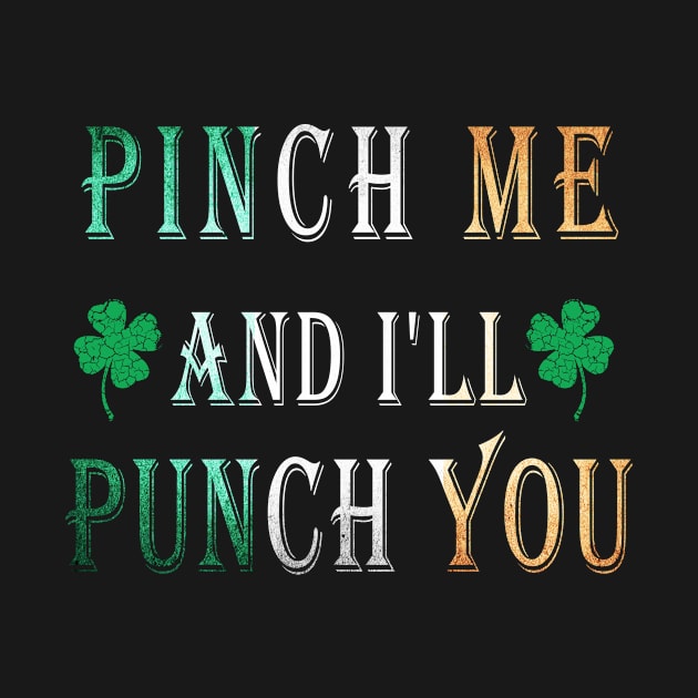 Lucky Irish Pinch Me and I'll Punch You by BuzzTeeStore