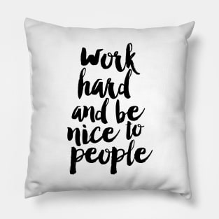 Work Hard And Be Nice to People Pillow