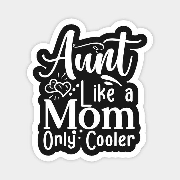 Aunt Like A Mom Only Cooler - Best Aunt Ever - Magnet | TeePublic