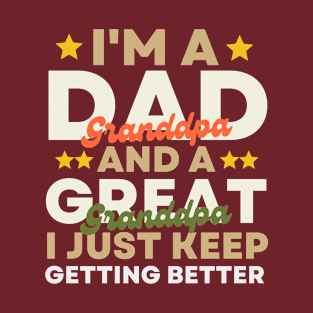 I'm A Dad Grandpa And A Great Grandpa I Just Keep Getting Better T-Shirt