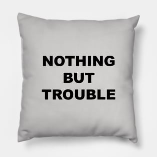 Nothing But Trouble Pillow