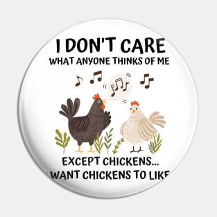 I don't care what anyone thinks of me except chickens funny Pin