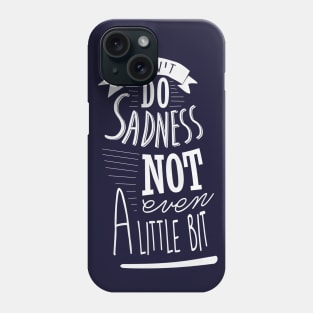 I Don't Do Sadness Phone Case