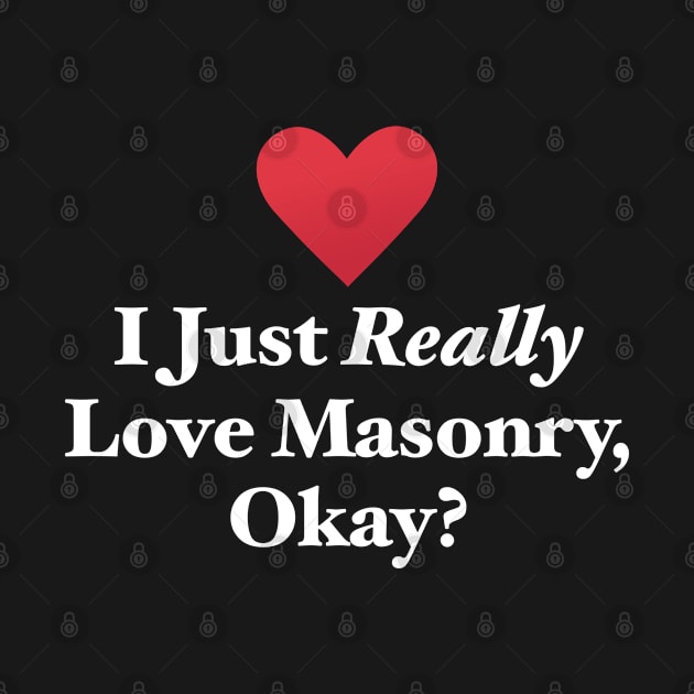 I Just Really Love Masonry, Okay? by MapYourWorld