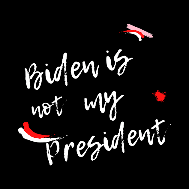 Biden Is Not My President by QUENSLEY SHOP