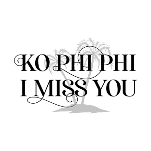 Ko Phi Phi I Miss You – Tropical Island – Travel T-Shirt