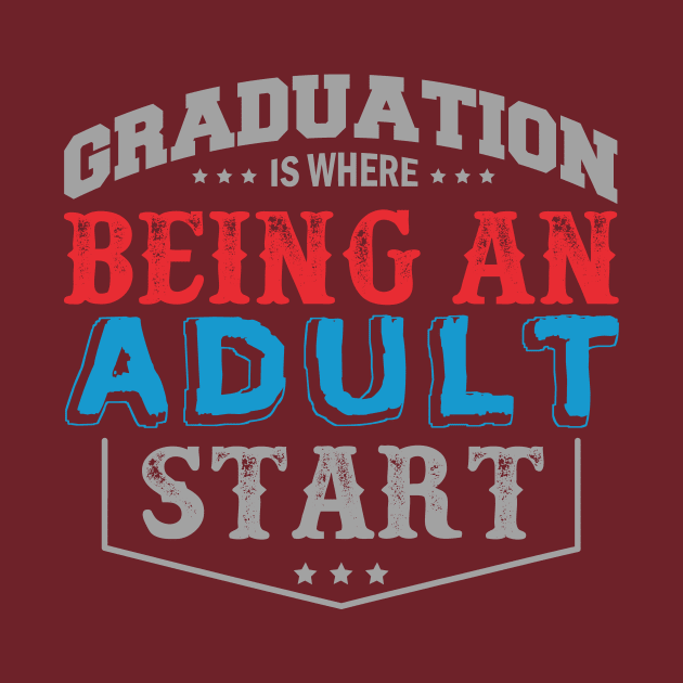 Graduation Is Being Where an Adult Start by HappyInk