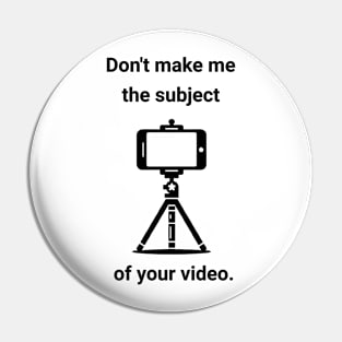 Don't make me the subject of your video Joe Swoll Pin