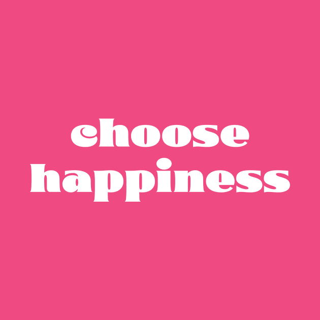 Choose Happiness by Art Additive