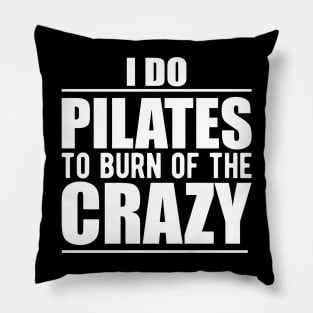 Pilates - I do pilates to burn of the crazy Pillow