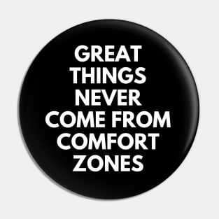 Great Things Never Come From Comfort Zones Pin