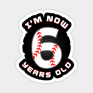 Baseball I'M Now 6 Year Old 6Th Birthday Boys Birthday Squad Magnet