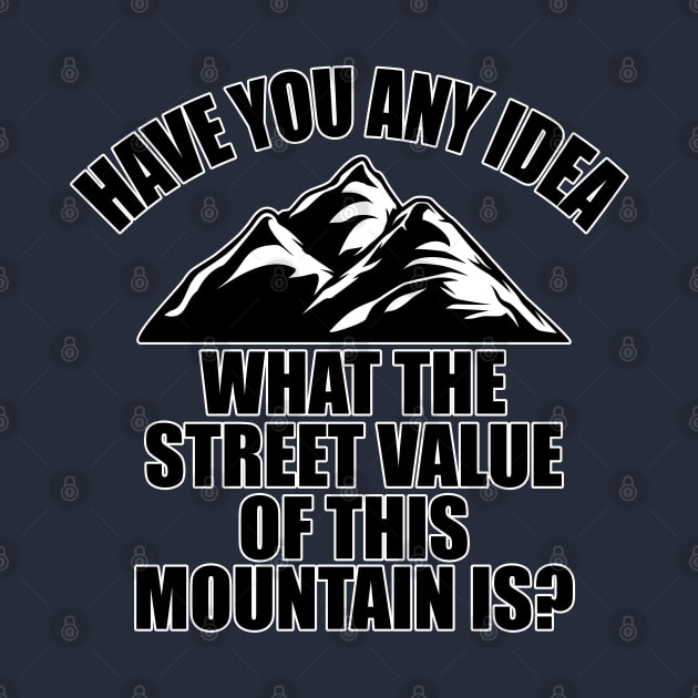 Have you and idea what the street value of this mountain is? by old_school_designs