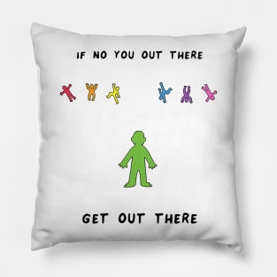 Get Out There Pillow