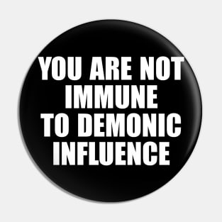 You Are Not Immune To Demonic Influence Pin