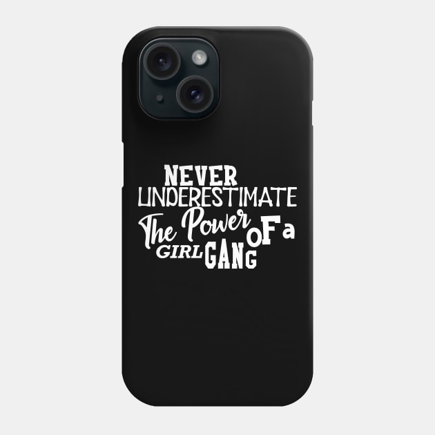 Girl Gang - Never underestimate the power of a girl gang Phone Case by KC Happy Shop