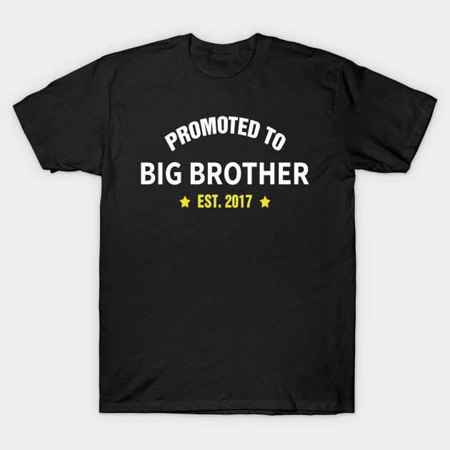 Promoted To Big Brother Est 2017 Gift Ideas For Family Promoted To Big Brother Est 2017 T Shirt Teepublic