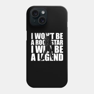 I Won't be a Rockstar i will be a Legend T-Shirt gift Phone Case