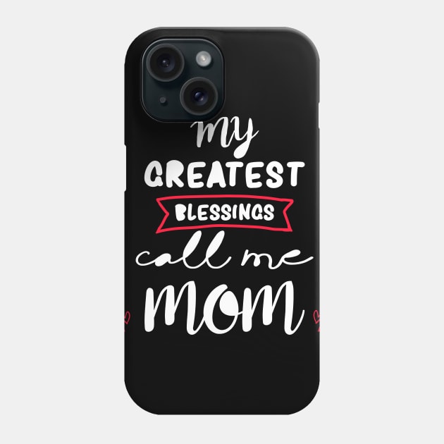 My greatest blessings call me mom Phone Case by DragonTees