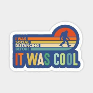 I was Social Distancing Before It Was Cool Bigfoot 2 Magnet