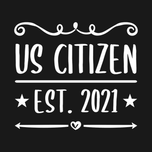 US Citizen Est. 2021 - American Immigrant Citizenship T-Shirt