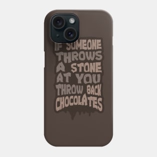 If Someone Throws a Stone at you Throw Back Chocolates Phone Case