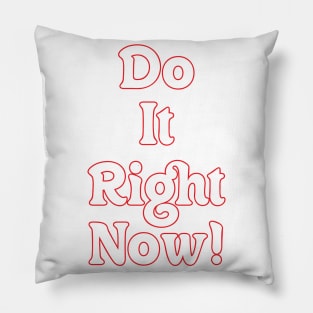 DO IT RIGHT NOW! Pillow