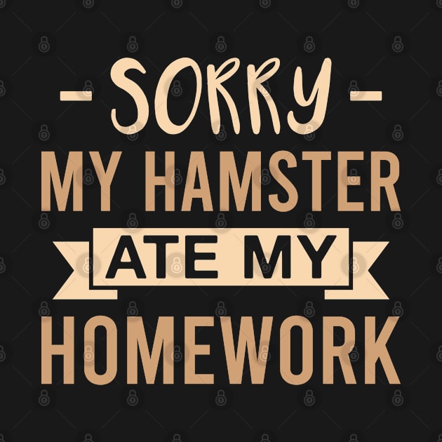 Sorry My Hamster Ate My Homework Funny School Student Saying by FOZClothing