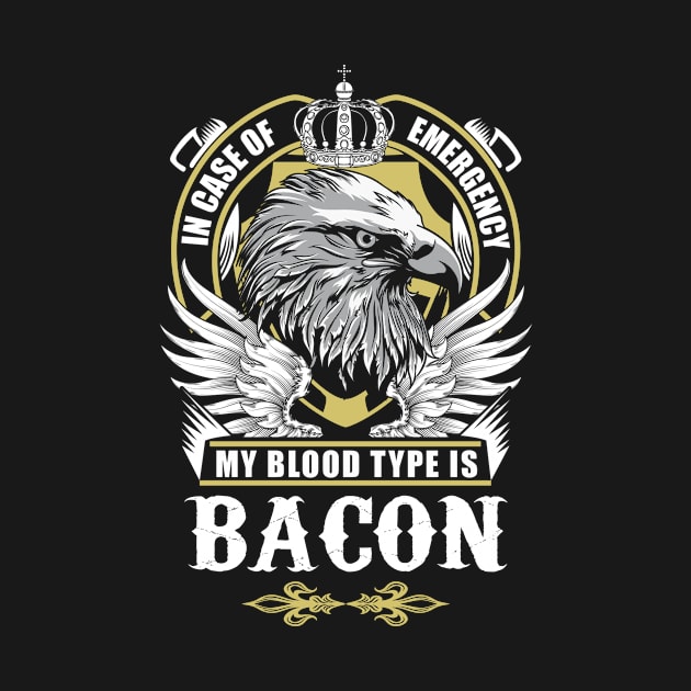 Bacon Name T Shirt - In Case Of Emergency My Blood Type Is Bacon Gift Item by AlyssiaAntonio7529