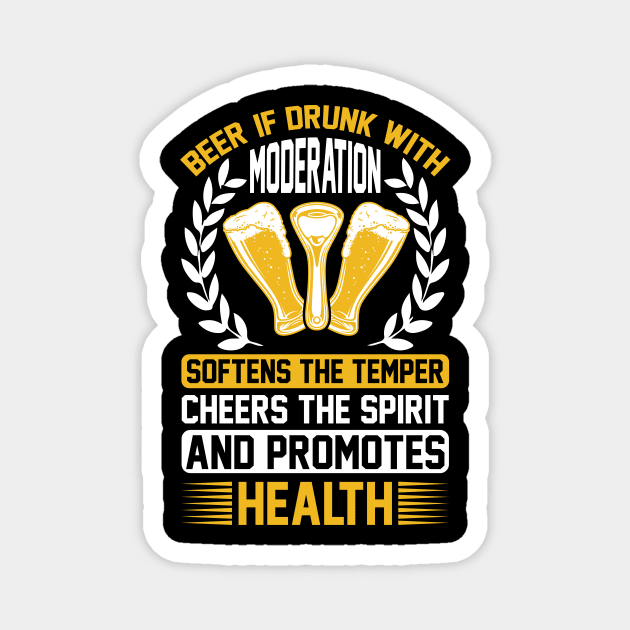 Beer If Drunk With Moderation Softens The Temper Cheers The Spirit And Promotes Health T Shirt For Women Men Magnet by Pretr=ty