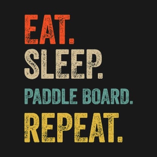 Funny eat sleep paddle board repeat retro vintage gift T-Shirt