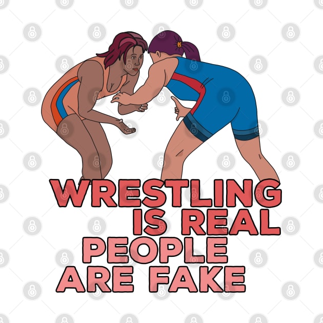 Wrestling is Real People are Fake by DiegoCarvalho