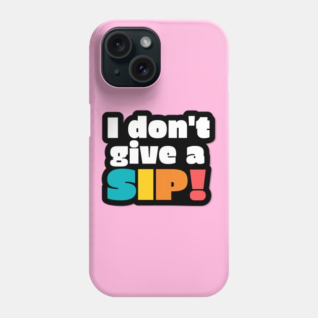 I don't give a sip! Phone Case by BrightLightArts