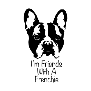 I’m Friends With. Frenchie T-Shirt